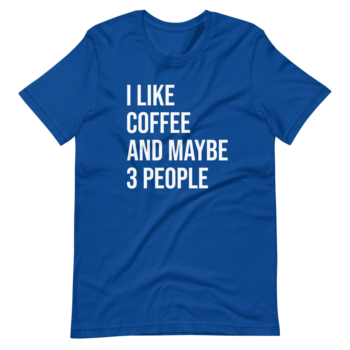 I Like Coffee And Maybe 3 People Shirt