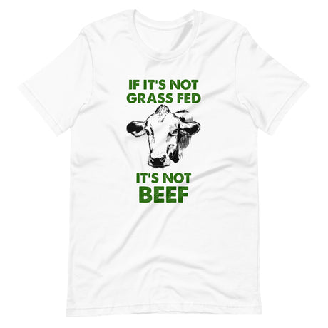 If It's Not Grass Fed It's Not Beef Shirt
