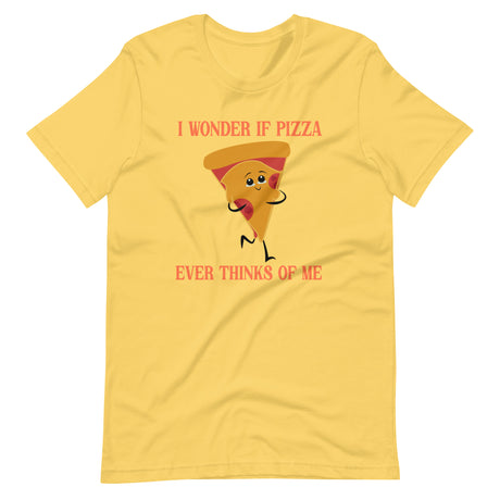 I Wonder If Pizza Ever Thinks Of Me Shirt