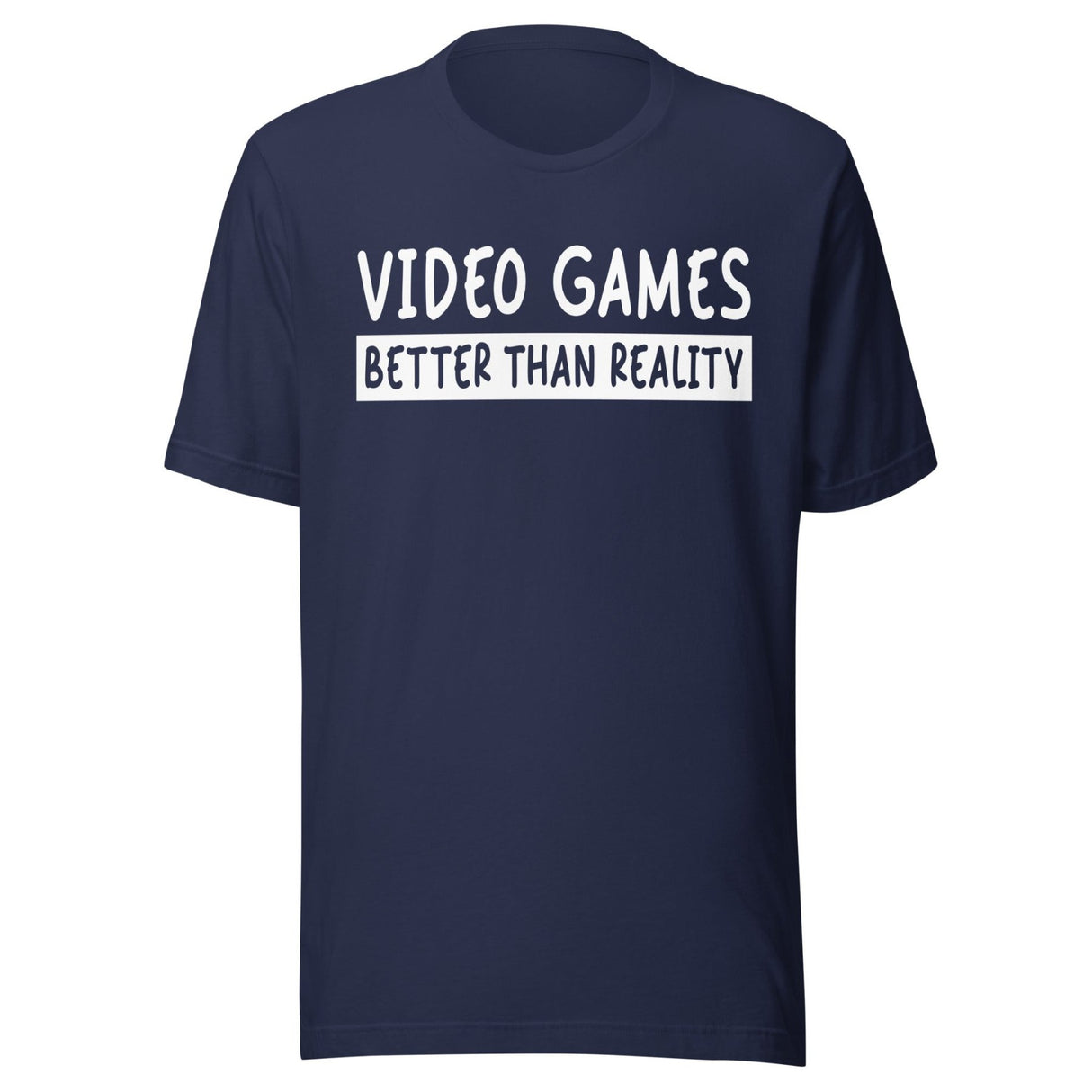 Video Games Better Than Reality Shirt