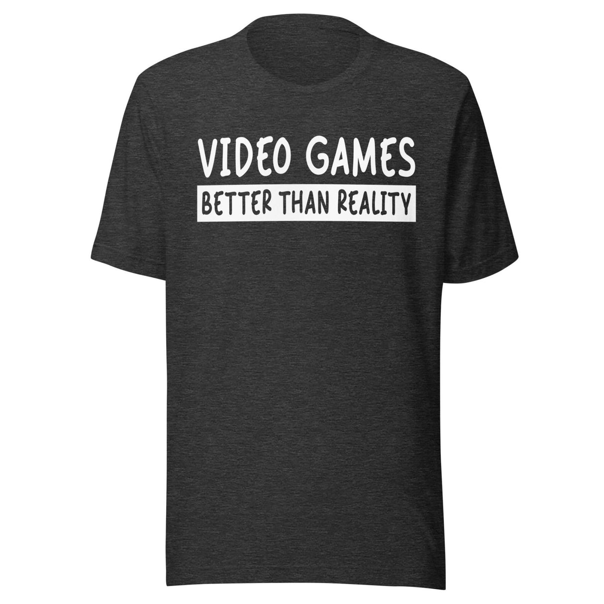 Video Games Better Than Reality Shirt