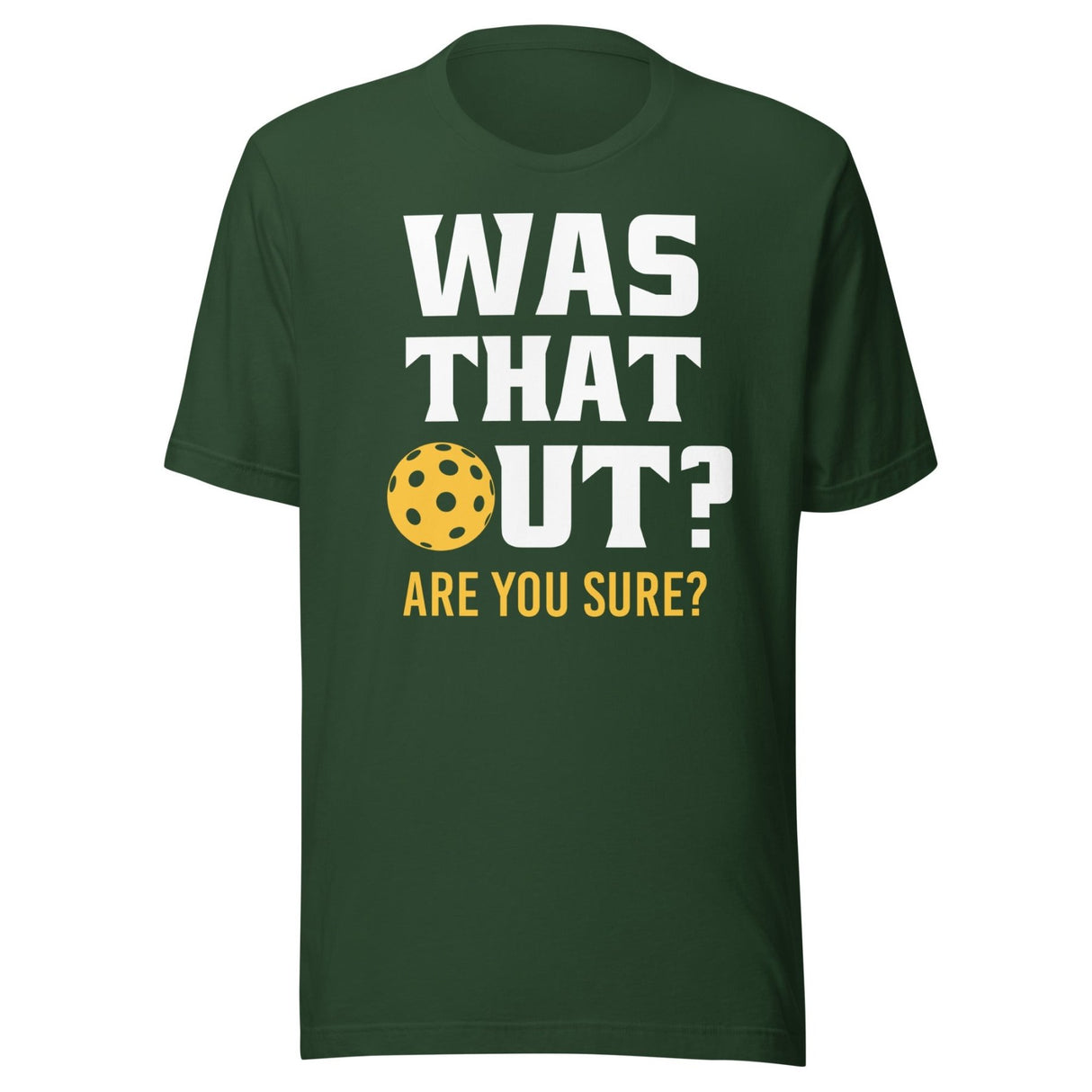 Was That Out? Are You Sure? Pickleball Shirt