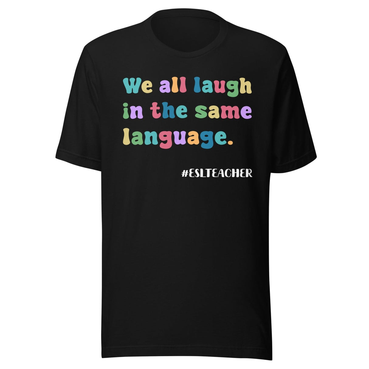 We All Laugh in The Same Language ESL Teacher Shirt