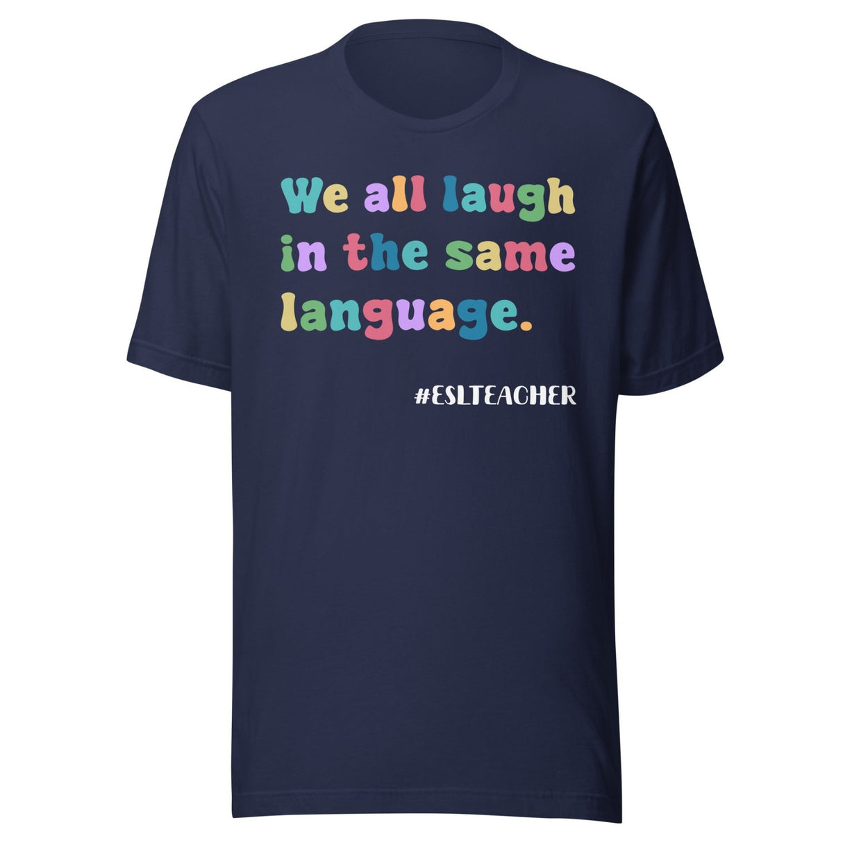 We All Laugh in The Same Language ESL Teacher Shirt