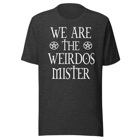 We Are The Weirdos Mister Shirt