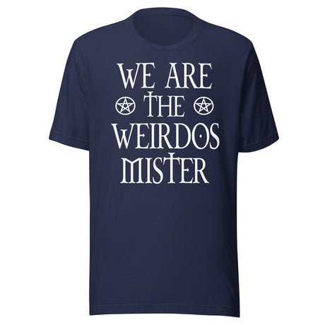 We Are The Weirdos Mister Shirt