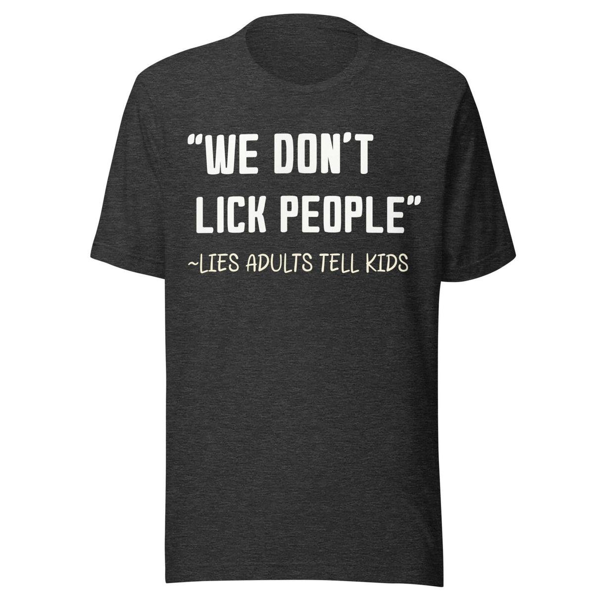 We Don't Lick People Lies Adults Tell Kids Shirt