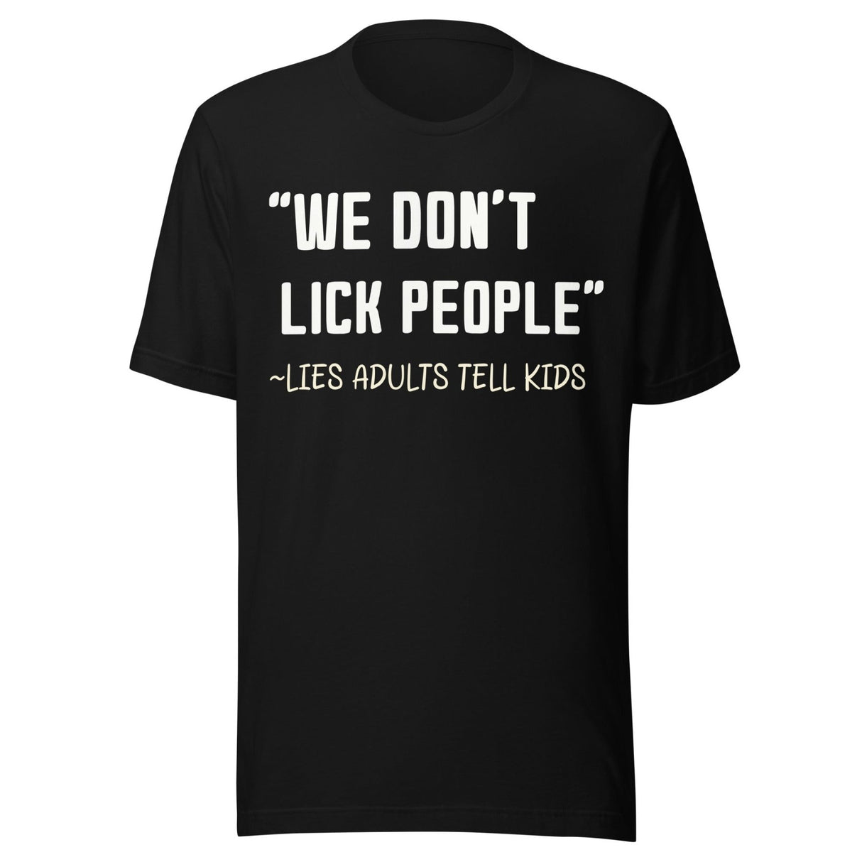 We Don't Lick People Lies Adults Tell Kids Shirt