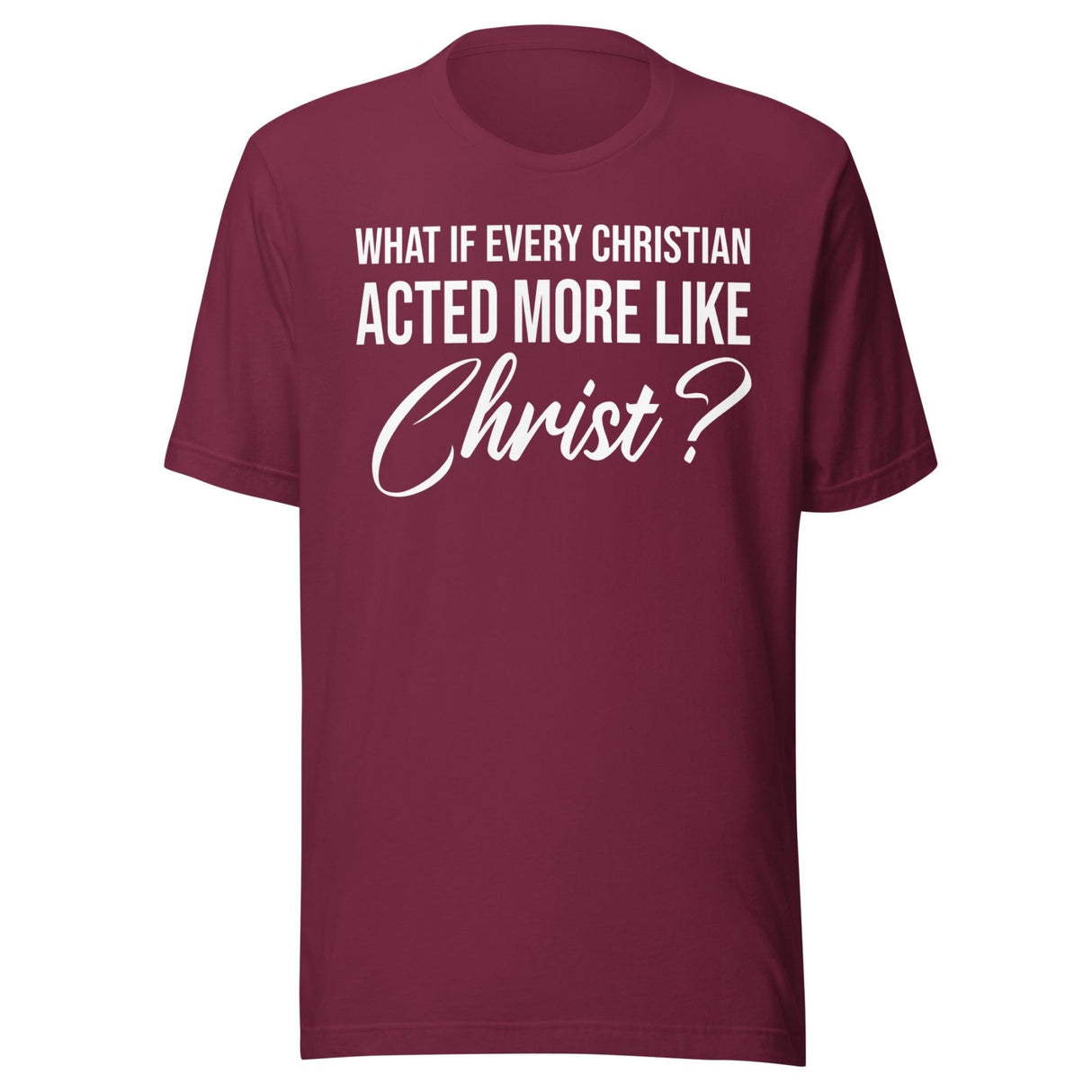 What If Every Christian Acted More Like Christ Shirt