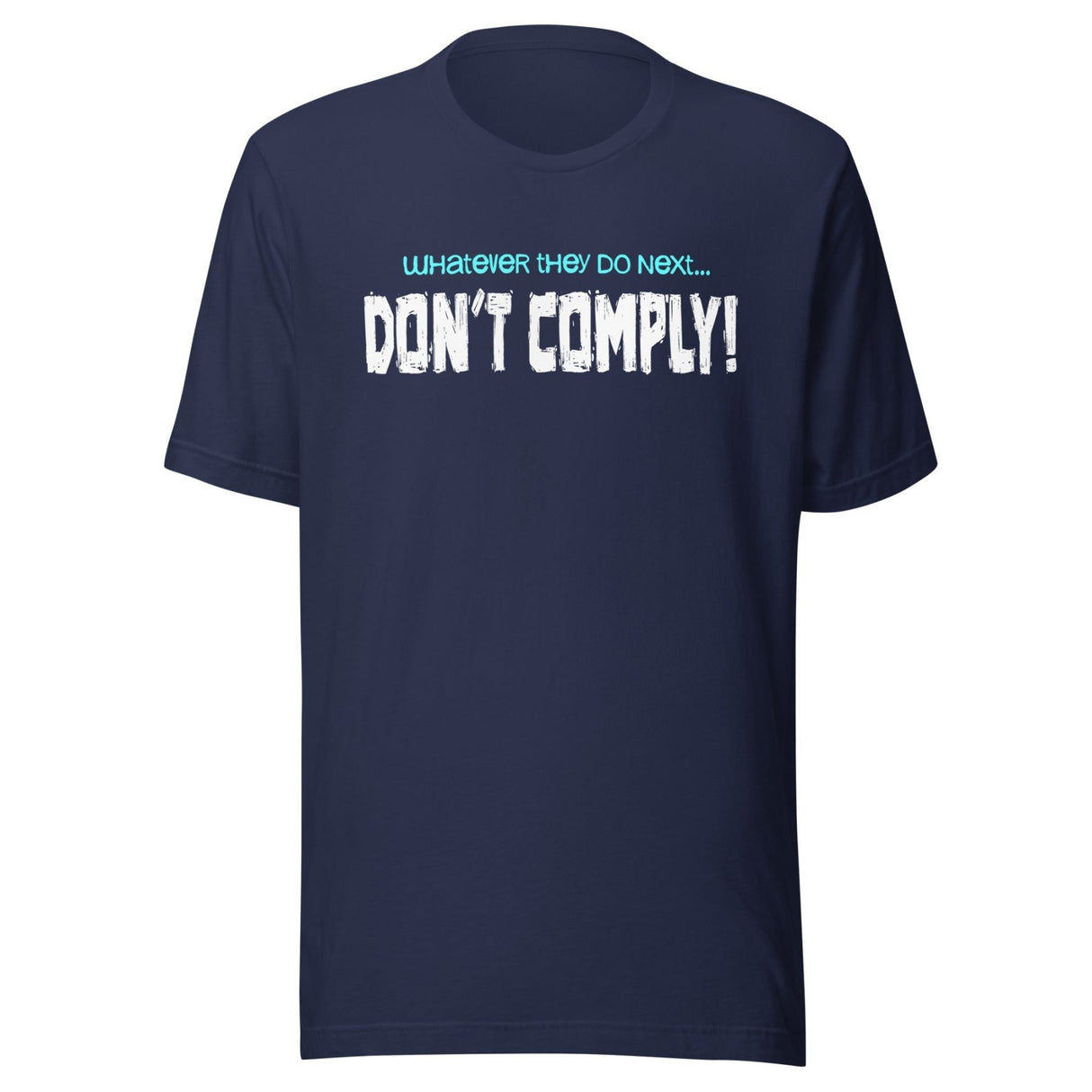 Whatever They Do Next Don't Comply Shirt