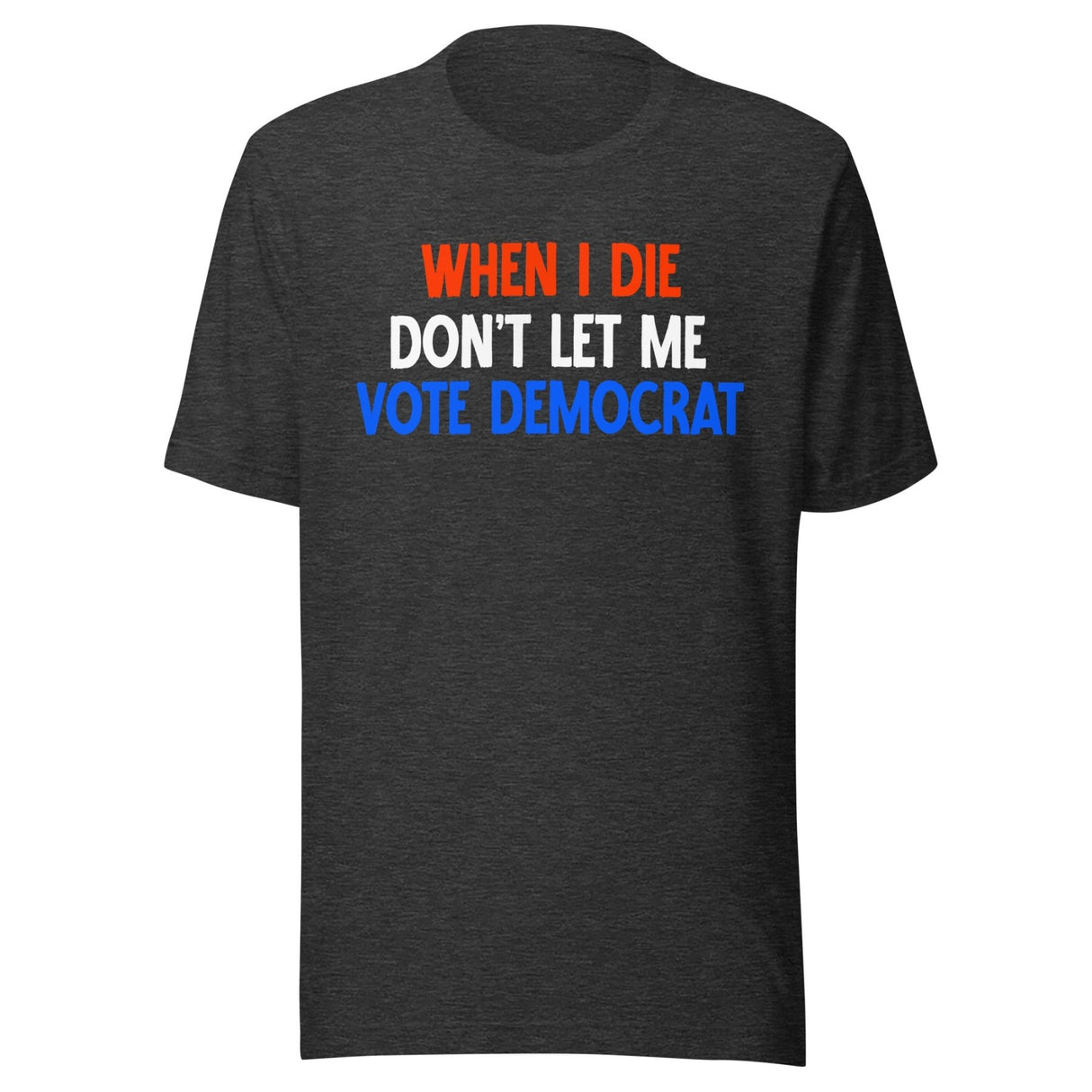 When I Die Don't Let Me Vote Democrat Shirt