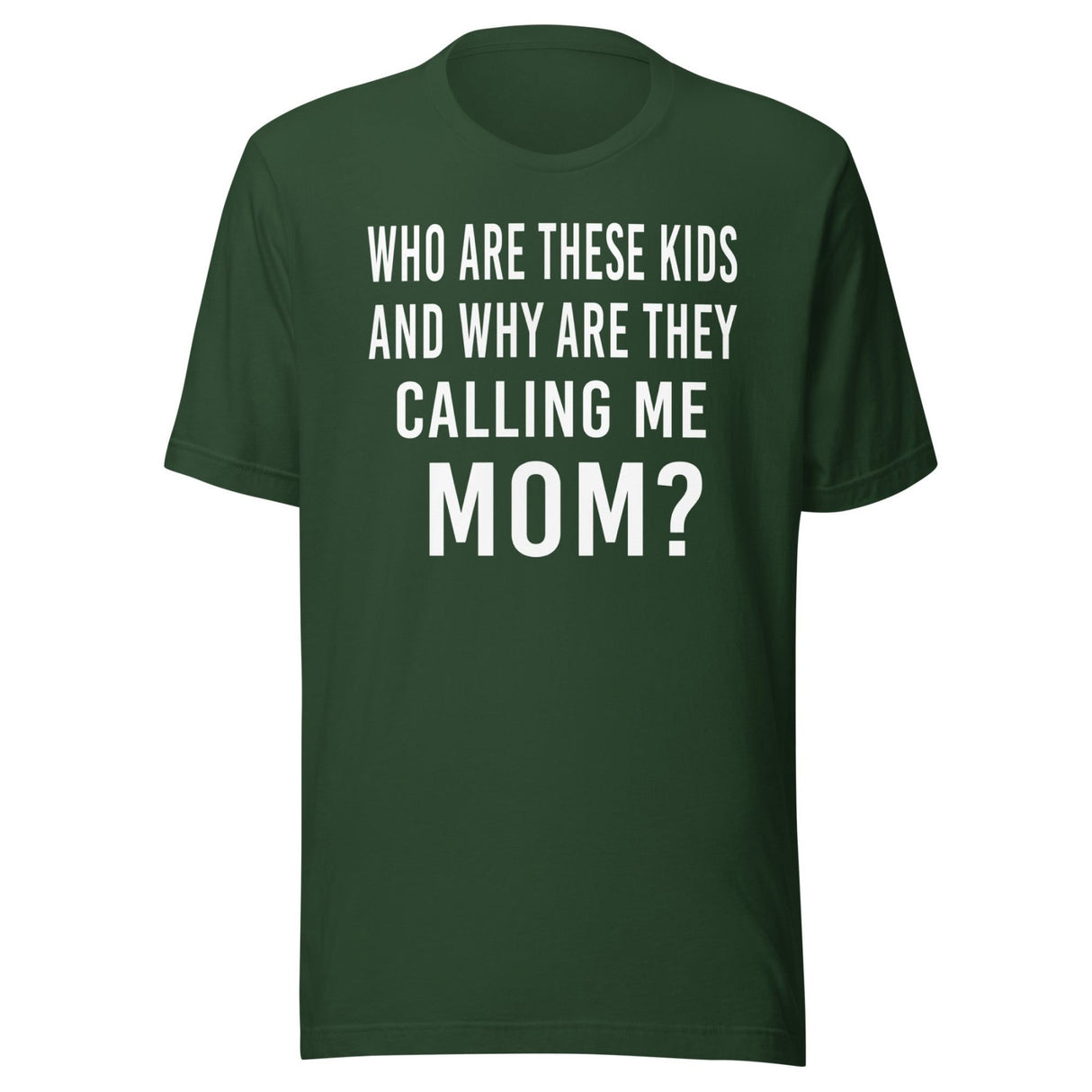 Who Are These Kids And Why Are They Calling Me Mom Shirt