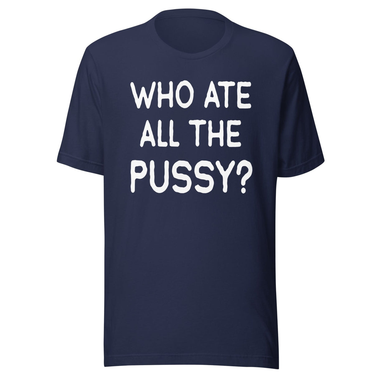 Who Ate All The Pussy Shirt