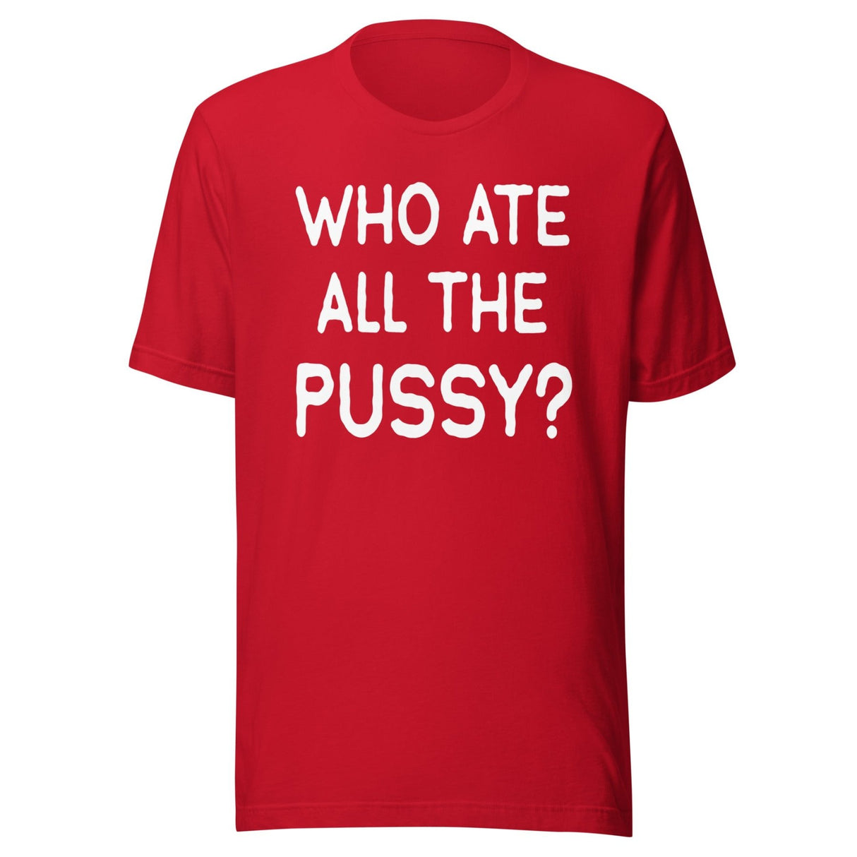 Who Ate All The Pussy Shirt
