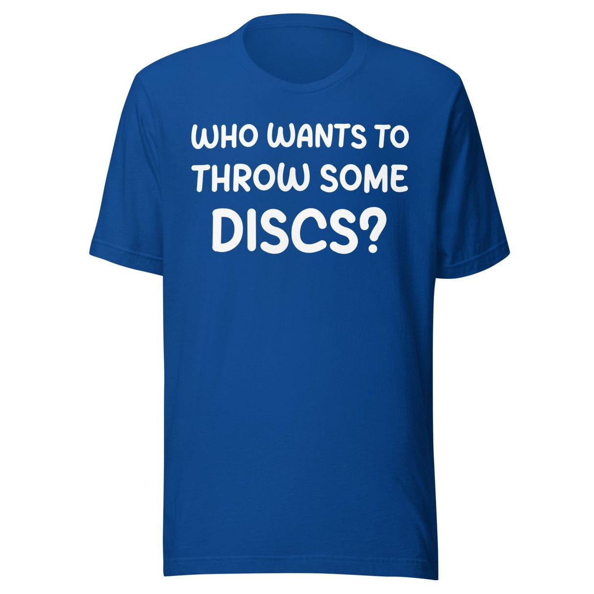 Who Wants To Throw Some Discs Shirt