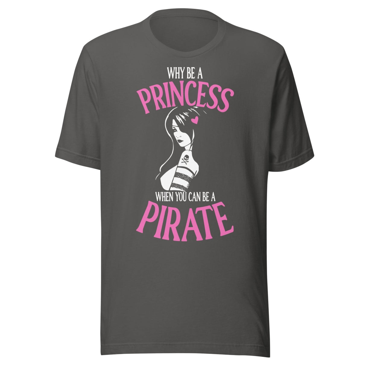Why Be A Princess When You Can Be A Pirate Shirt