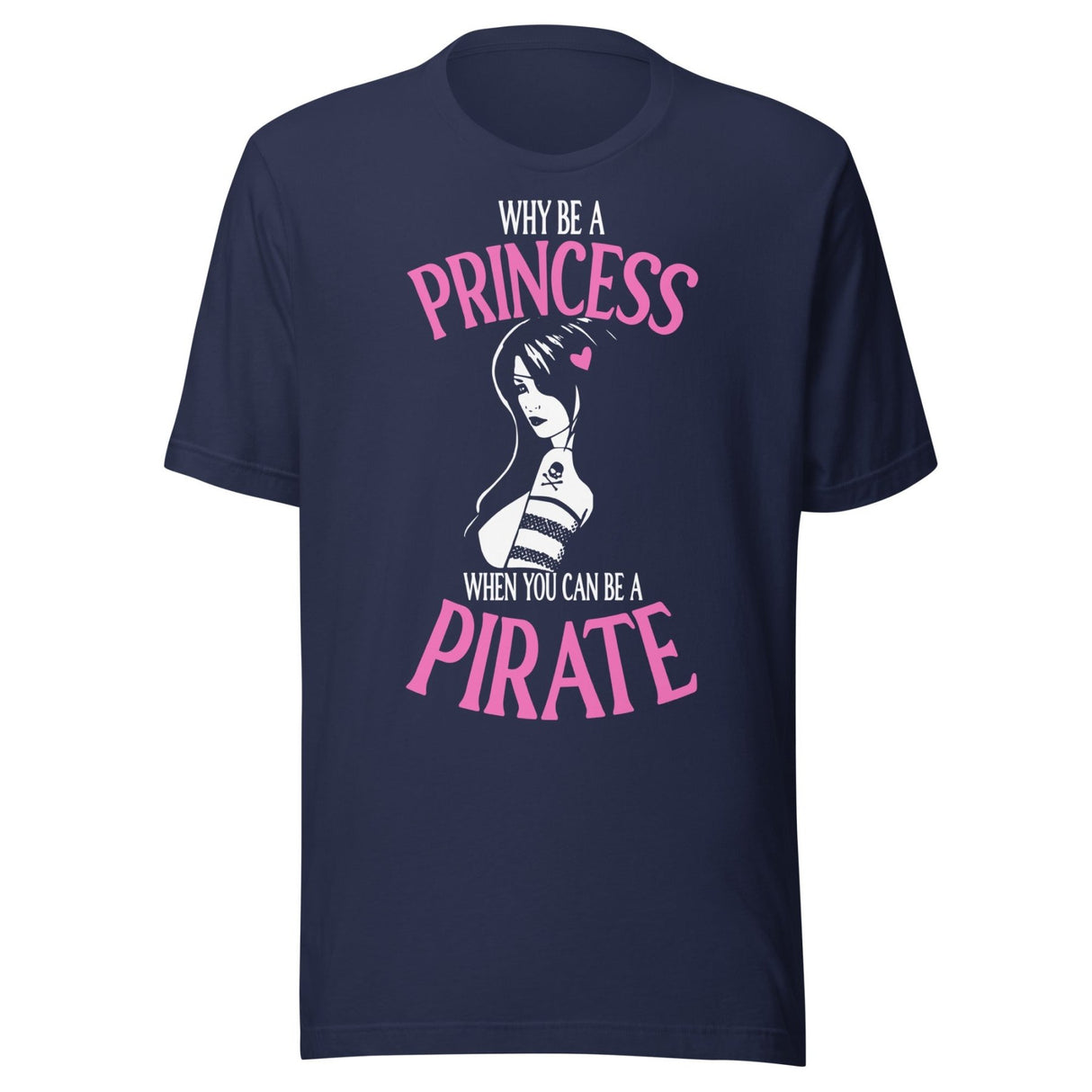 Why Be A Princess When You Can Be A Pirate Shirt