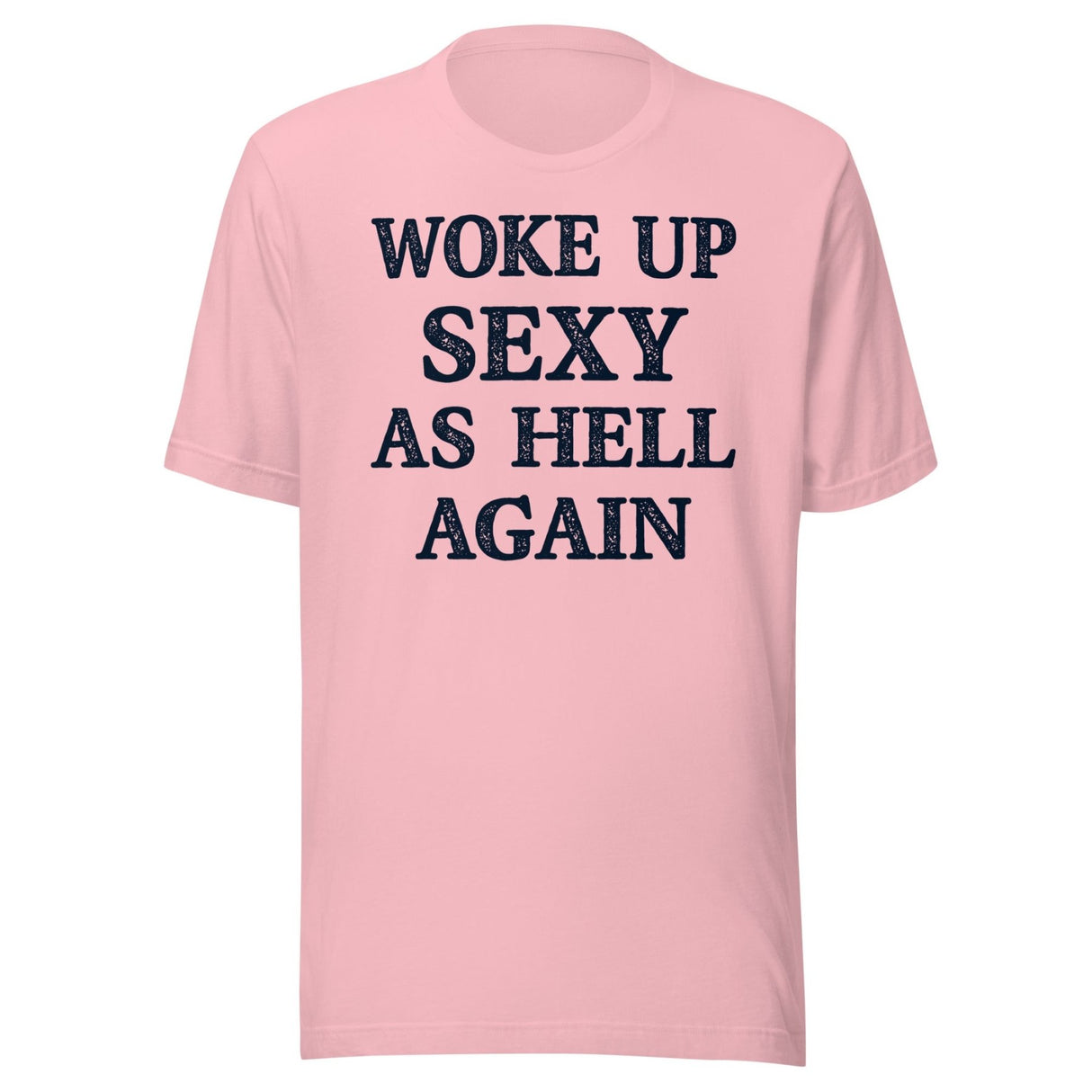 Woke Up Sexy as Hell Again Shirt