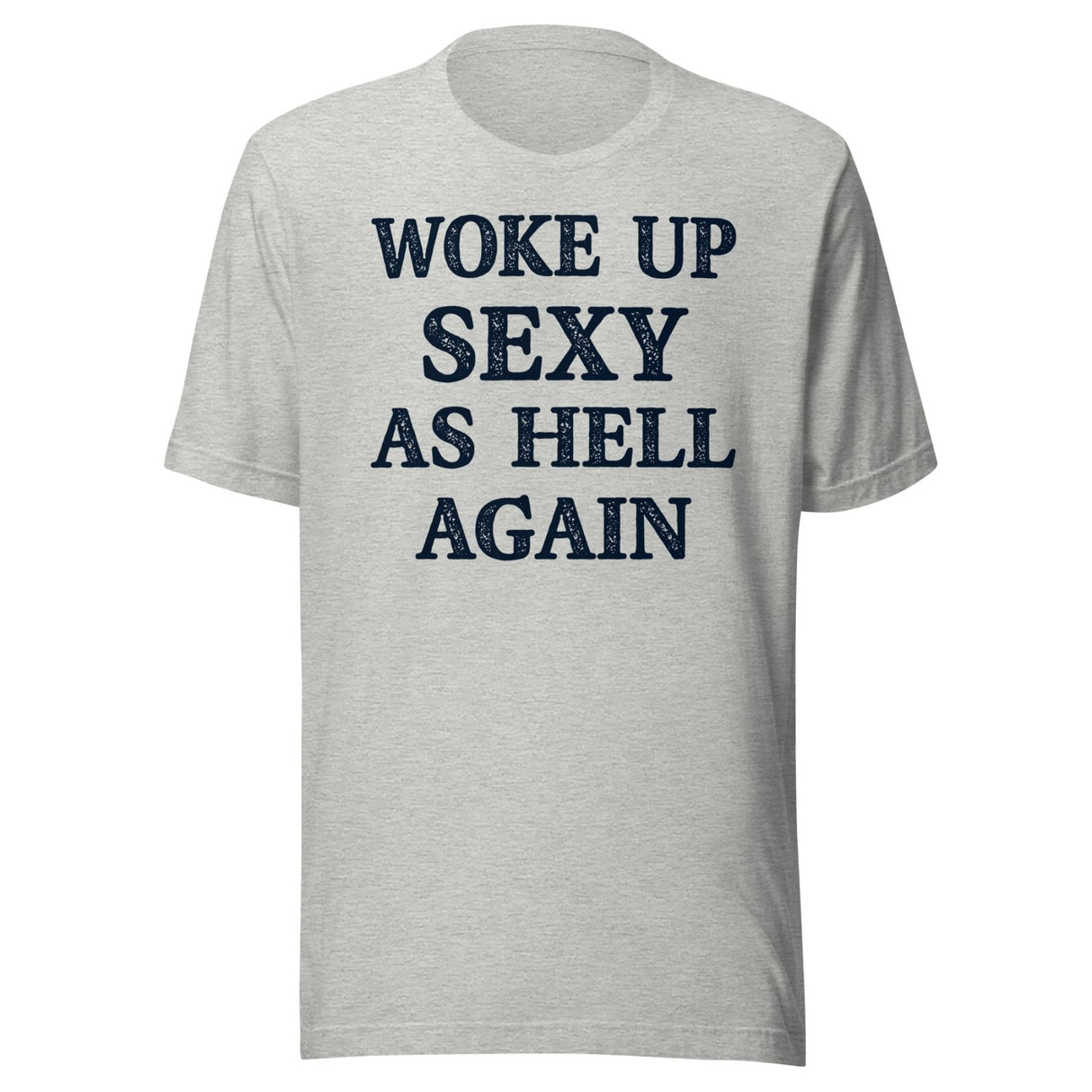 Woke Up Sexy as Hell Again Shirt