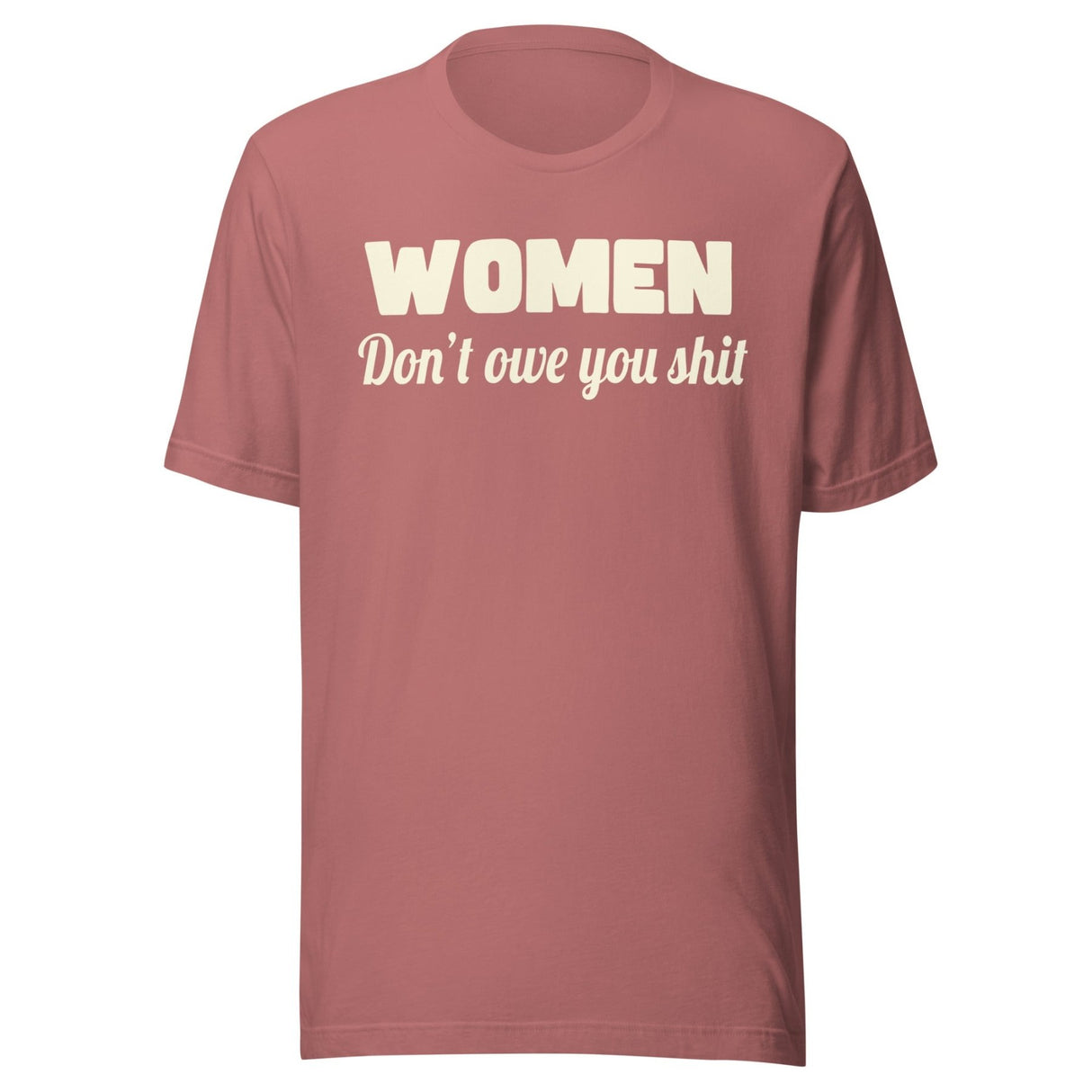 Women Don't Owe You Shit Shirt