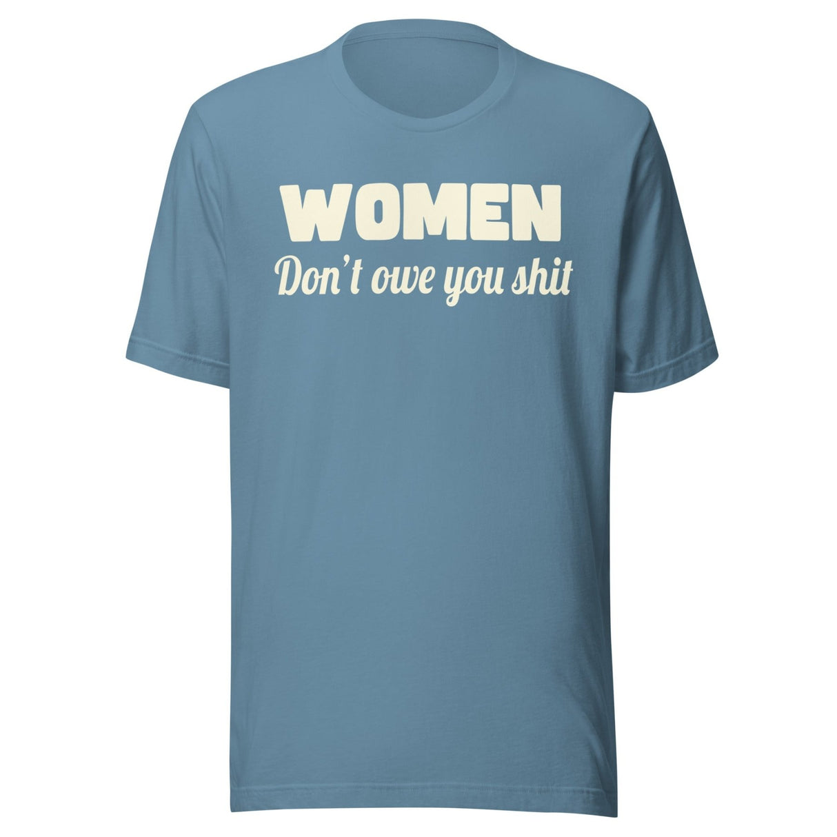 Women Don't Owe You Shit Shirt