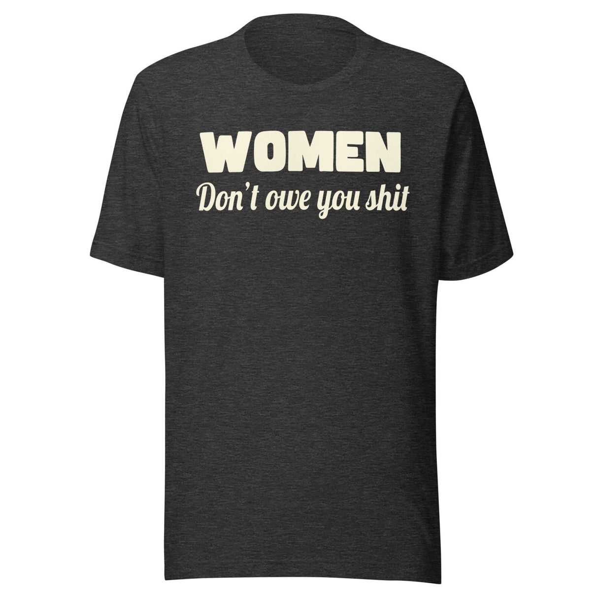 Women Don't Owe You Shit Shirt