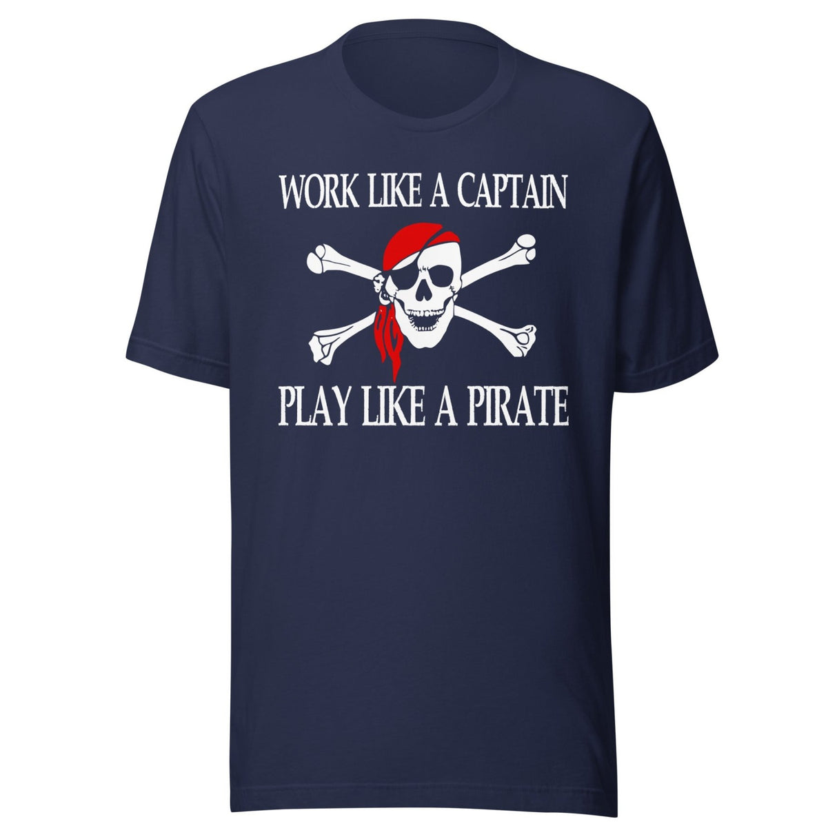 Work Like A Captain Play Like A Pirate Shirt