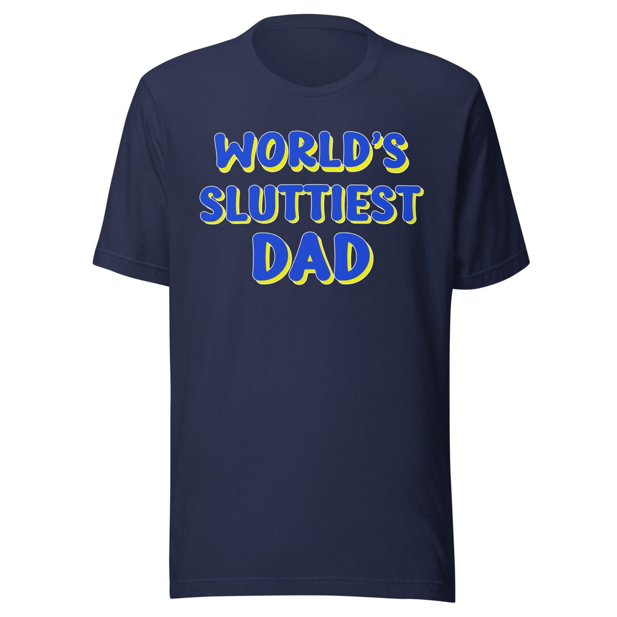 World's Sluttiest Dad Shirt