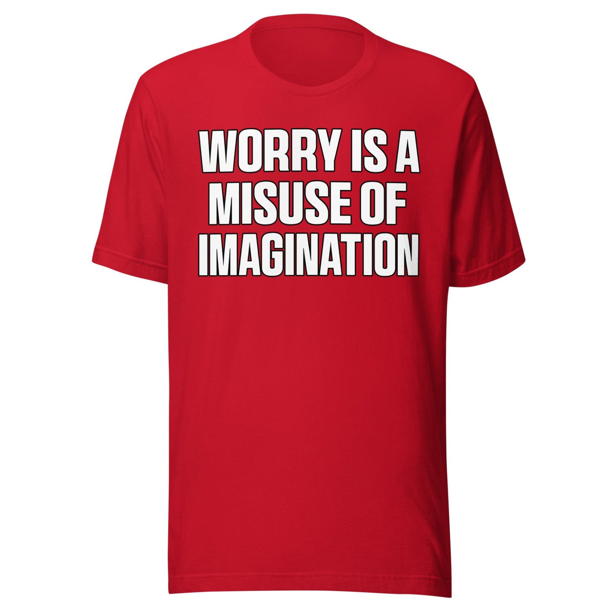 Worry Is A Misuse Of Imagination Shirt