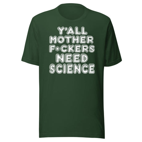 Y'all Need Science Shirt