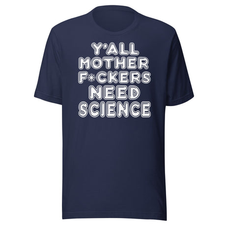 Y'all Need Science Shirt