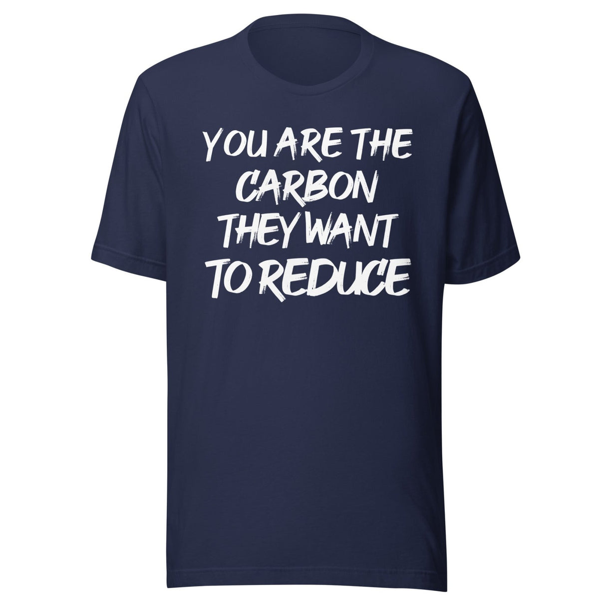 You Are The Carbon They Want To Reduce Shirt