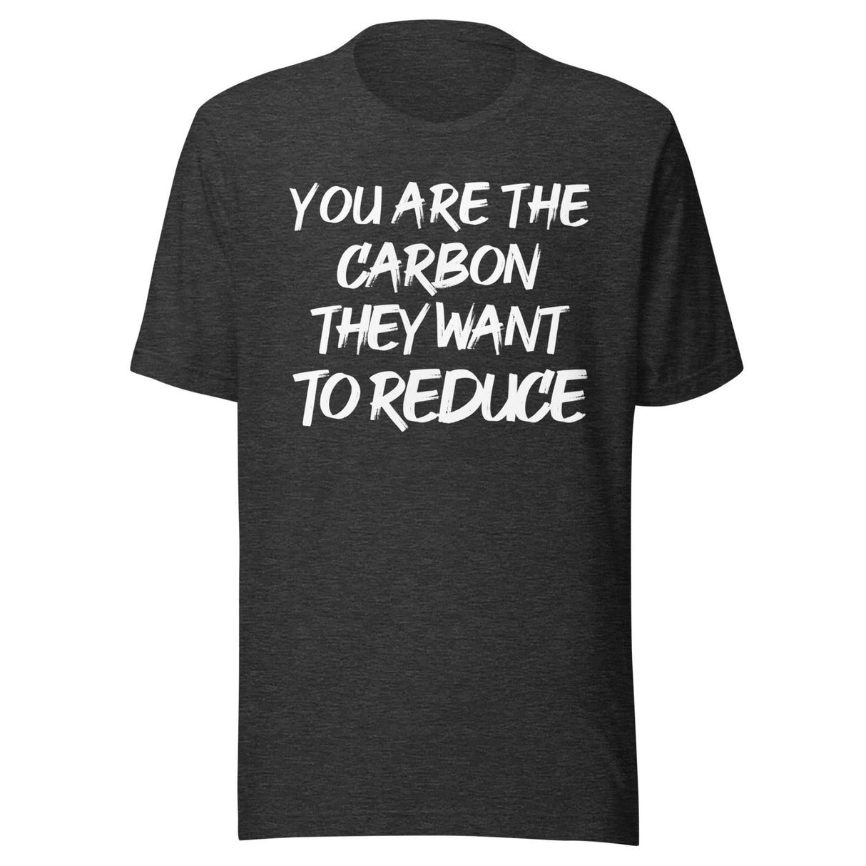 You Are The Carbon They Want To Reduce Shirt