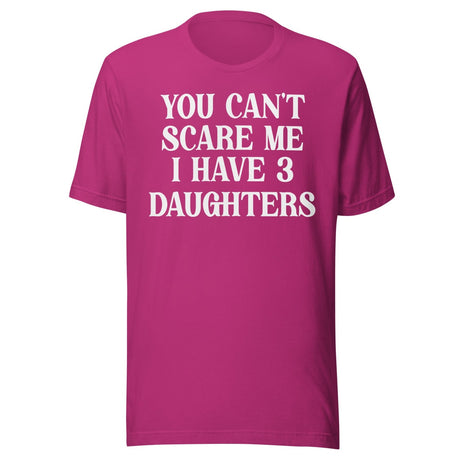 You Can't Scare Me I Have 3 Daughters Shirt