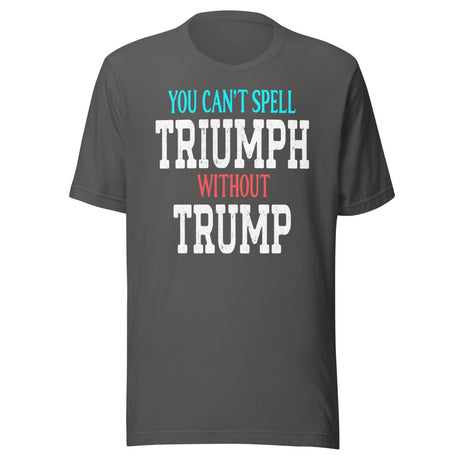 You Can't Spell Triumph Without Trump Shirt