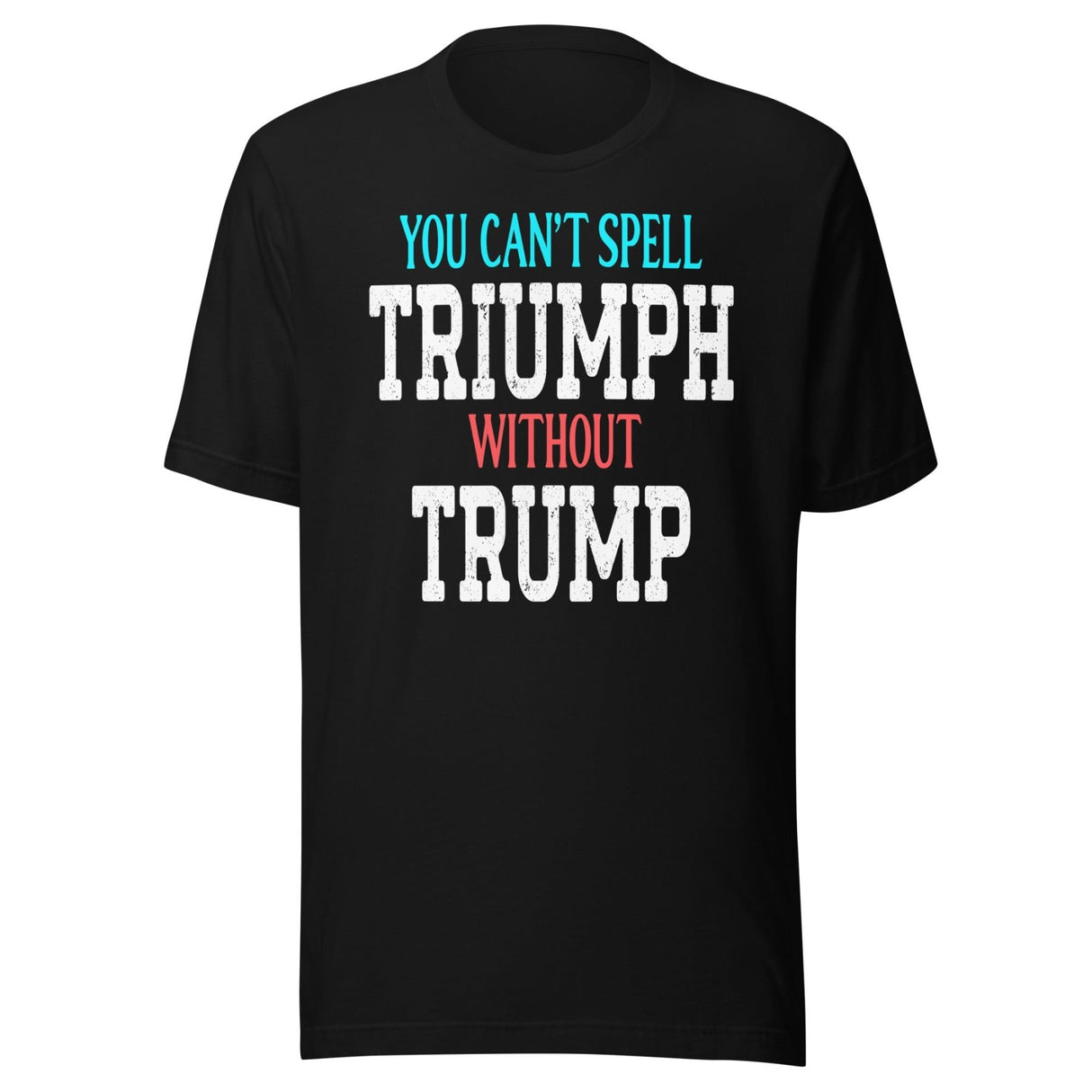 You Can't Spell Triumph Without Trump Shirt