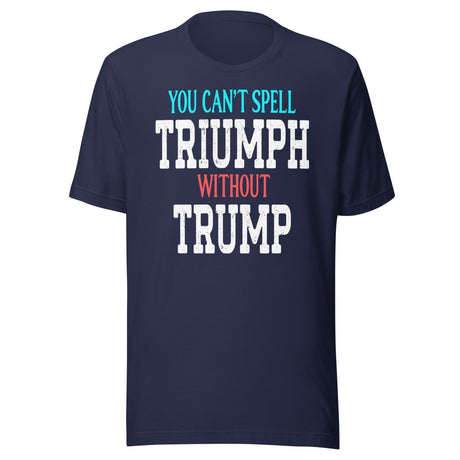 You Can't Spell Triumph Without Trump Shirt