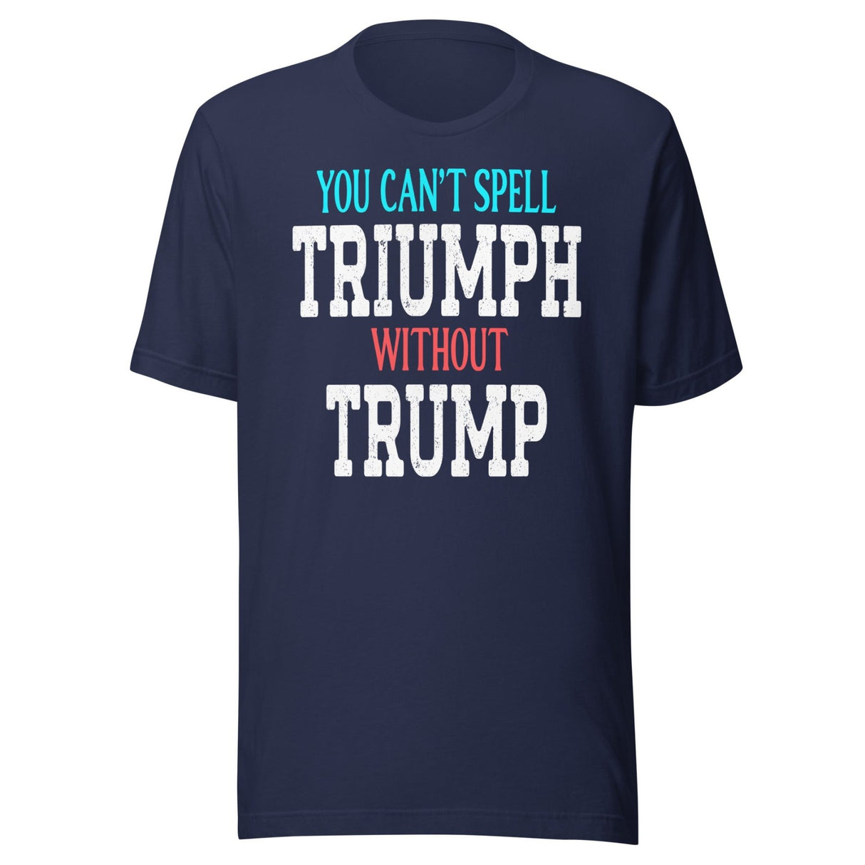 You Can't Spell Triumph Without Trump Shirt