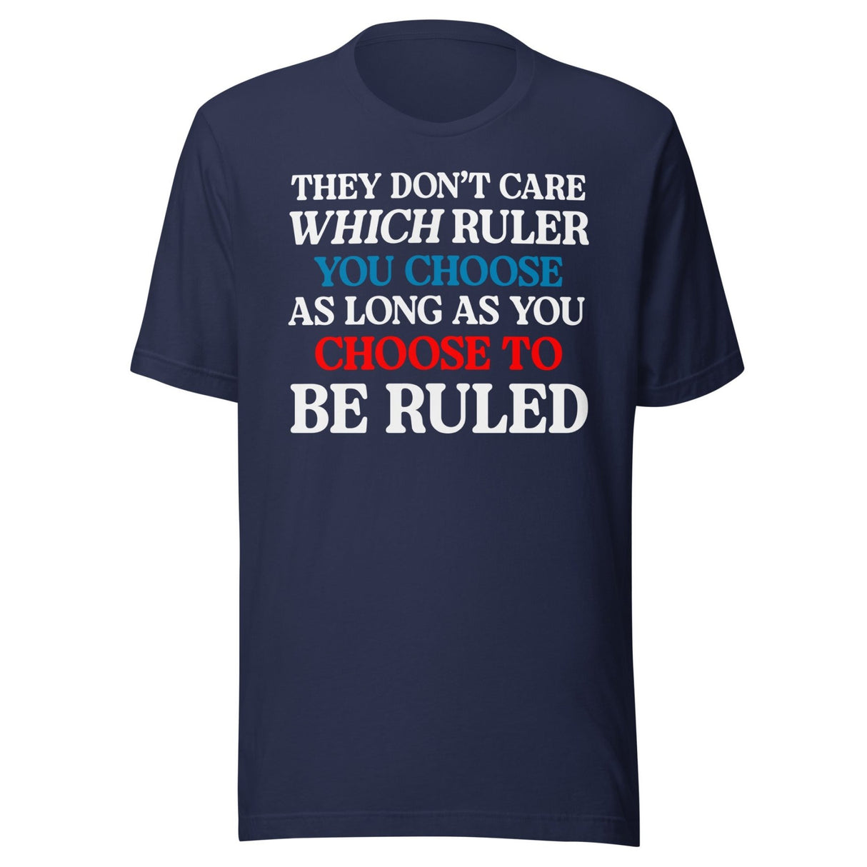 You Choose To Be Ruled Shirt