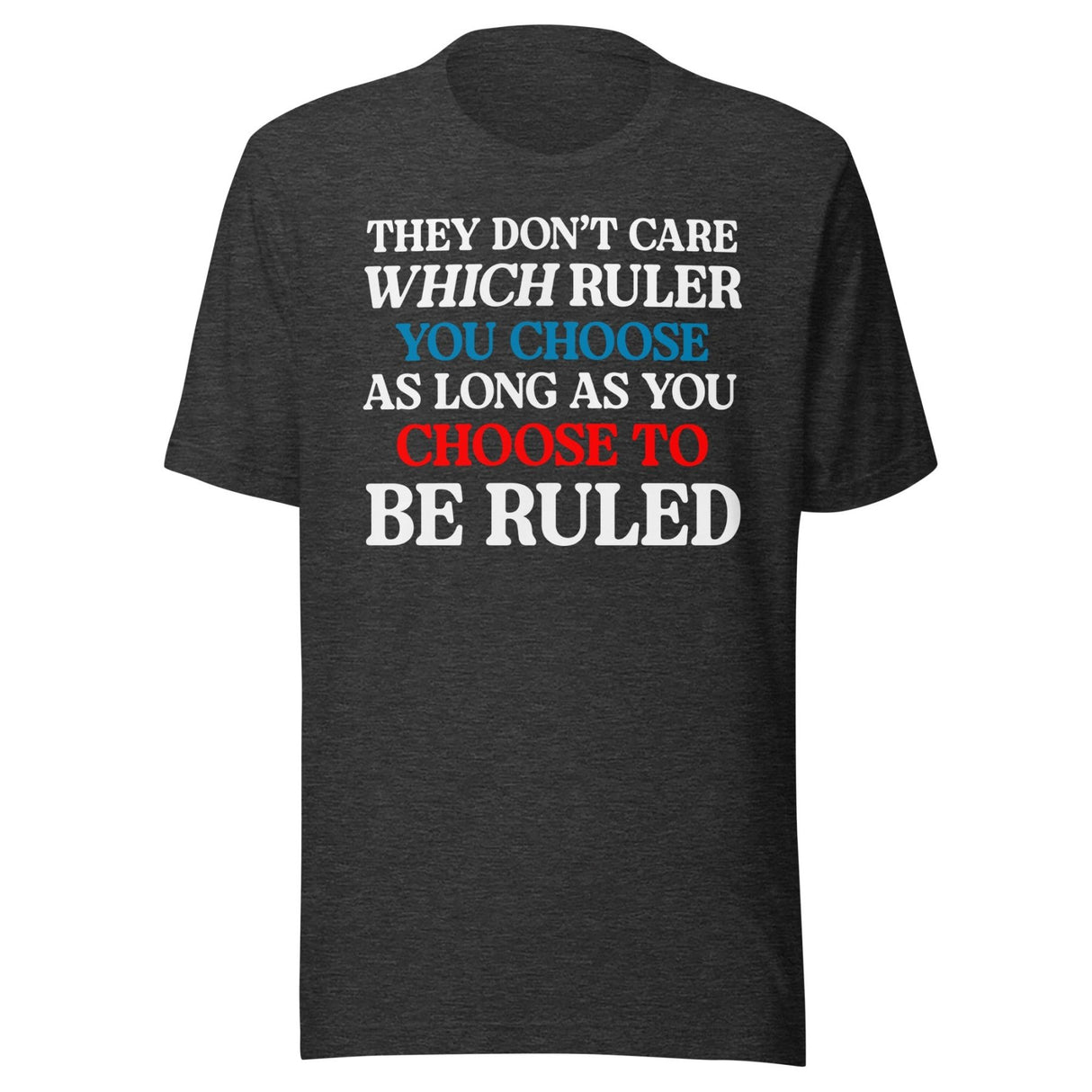 You Choose To Be Ruled Shirt