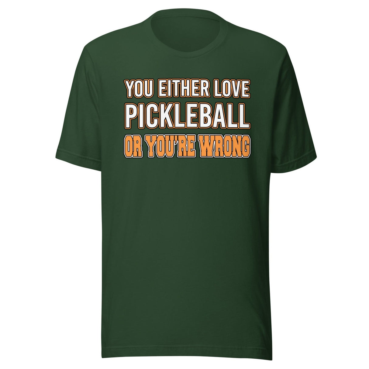 You Either Love Pickleball Or You're Wrong Shirt