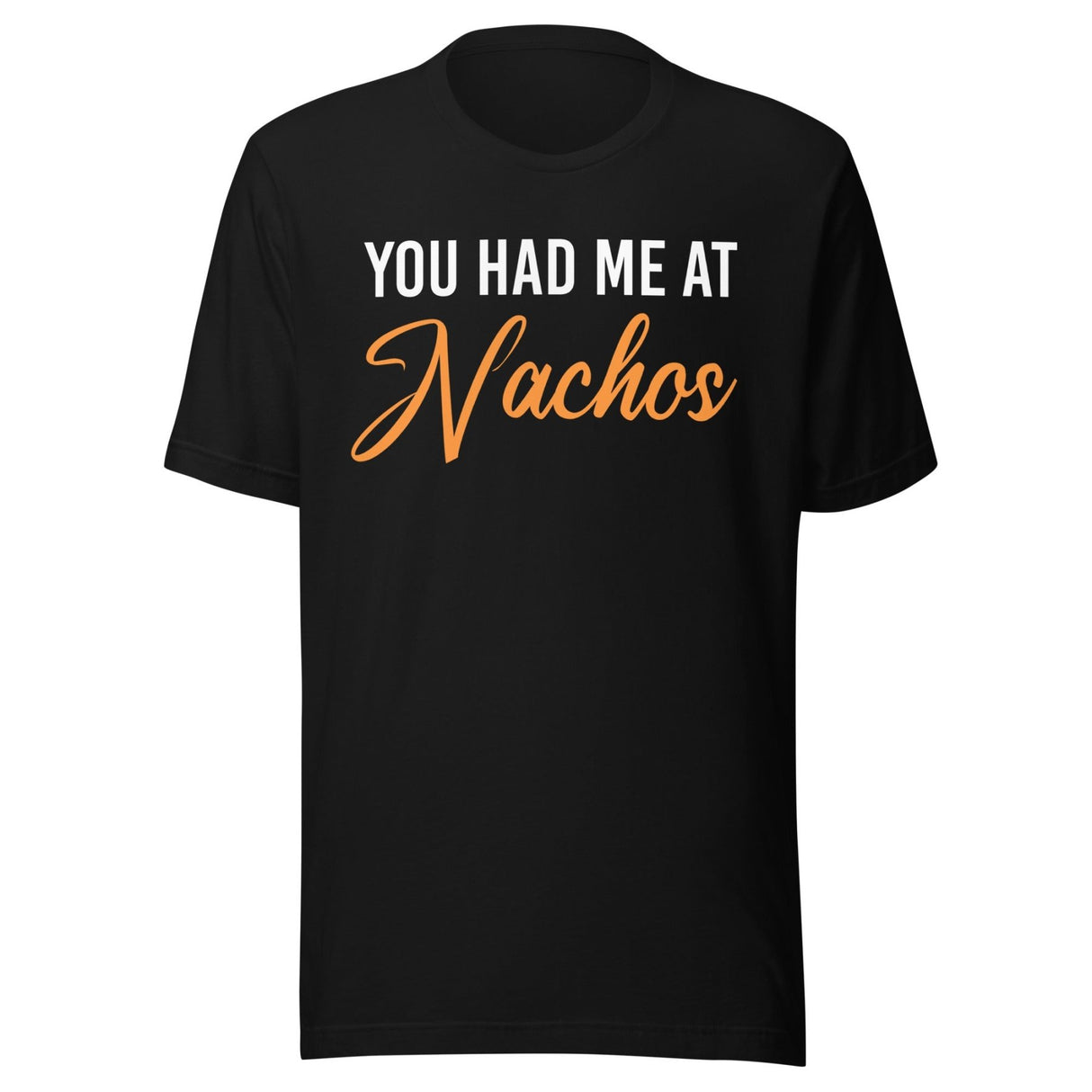 You Had Me at Nachos Shirt