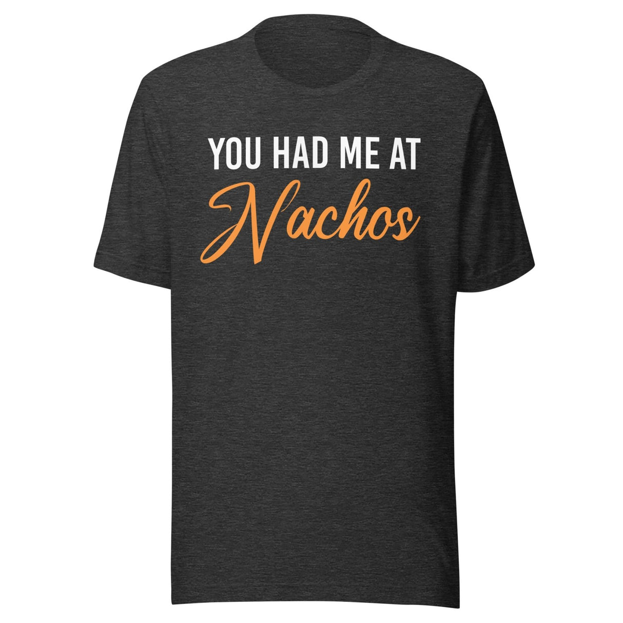 You Had Me at Nachos Shirt