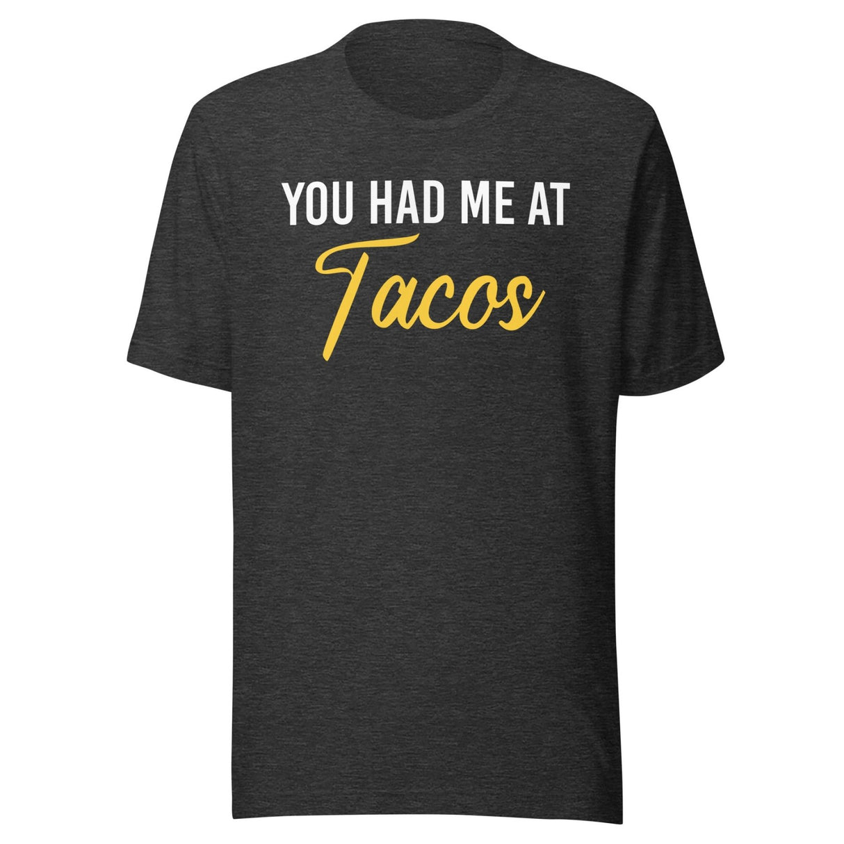 You Had Me at Tacos Shirt