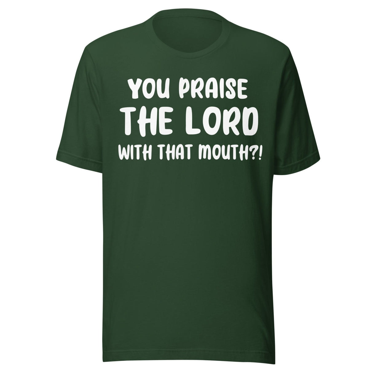 You Praise The Lord With That Mouth Anti - Cussing Shirt