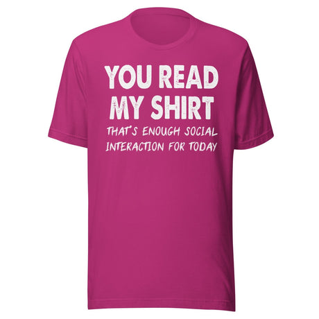 You Read My Shirt That's Enough Social Interaction For Today Shirt