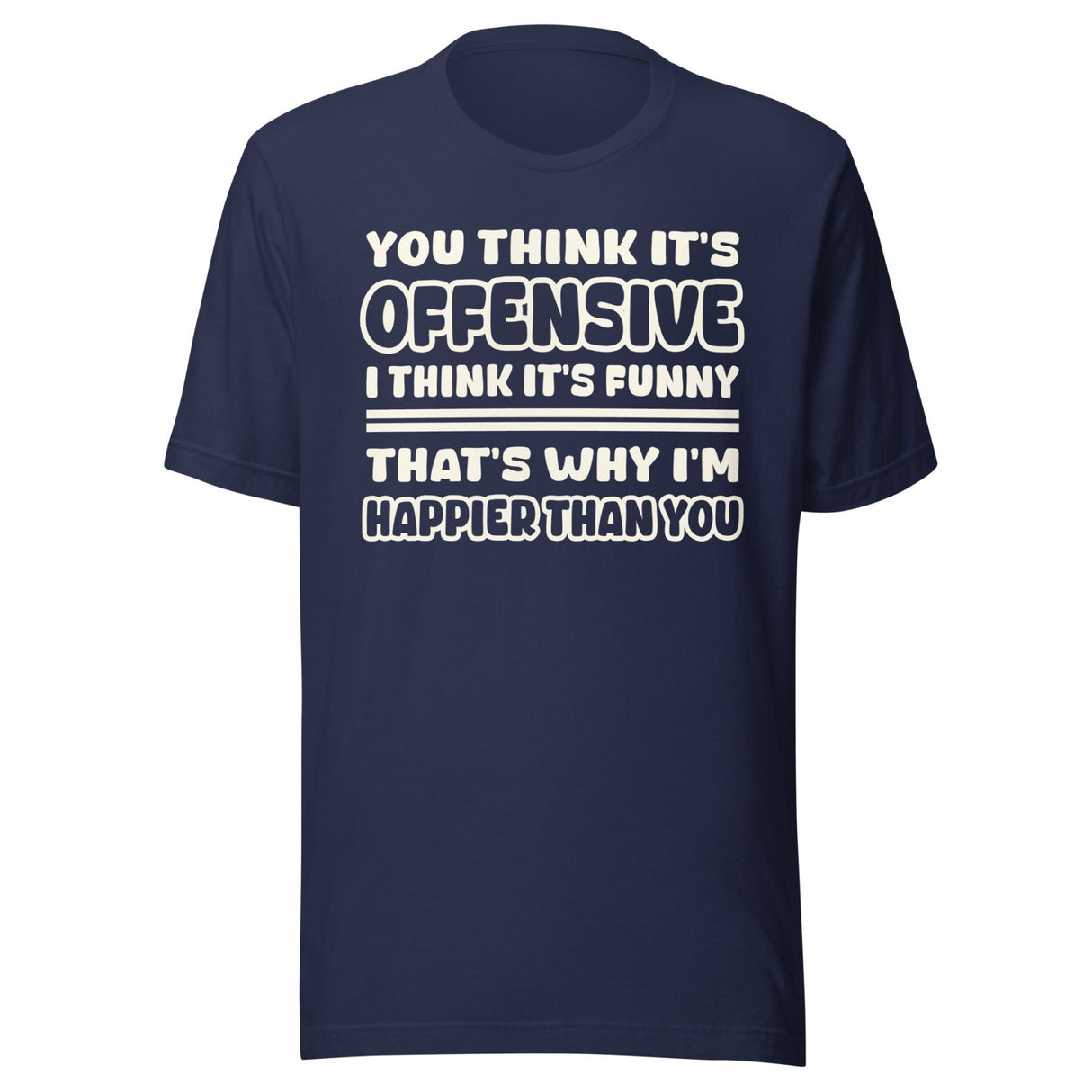 You Think It's Offensive I Think It's Funny Shirt