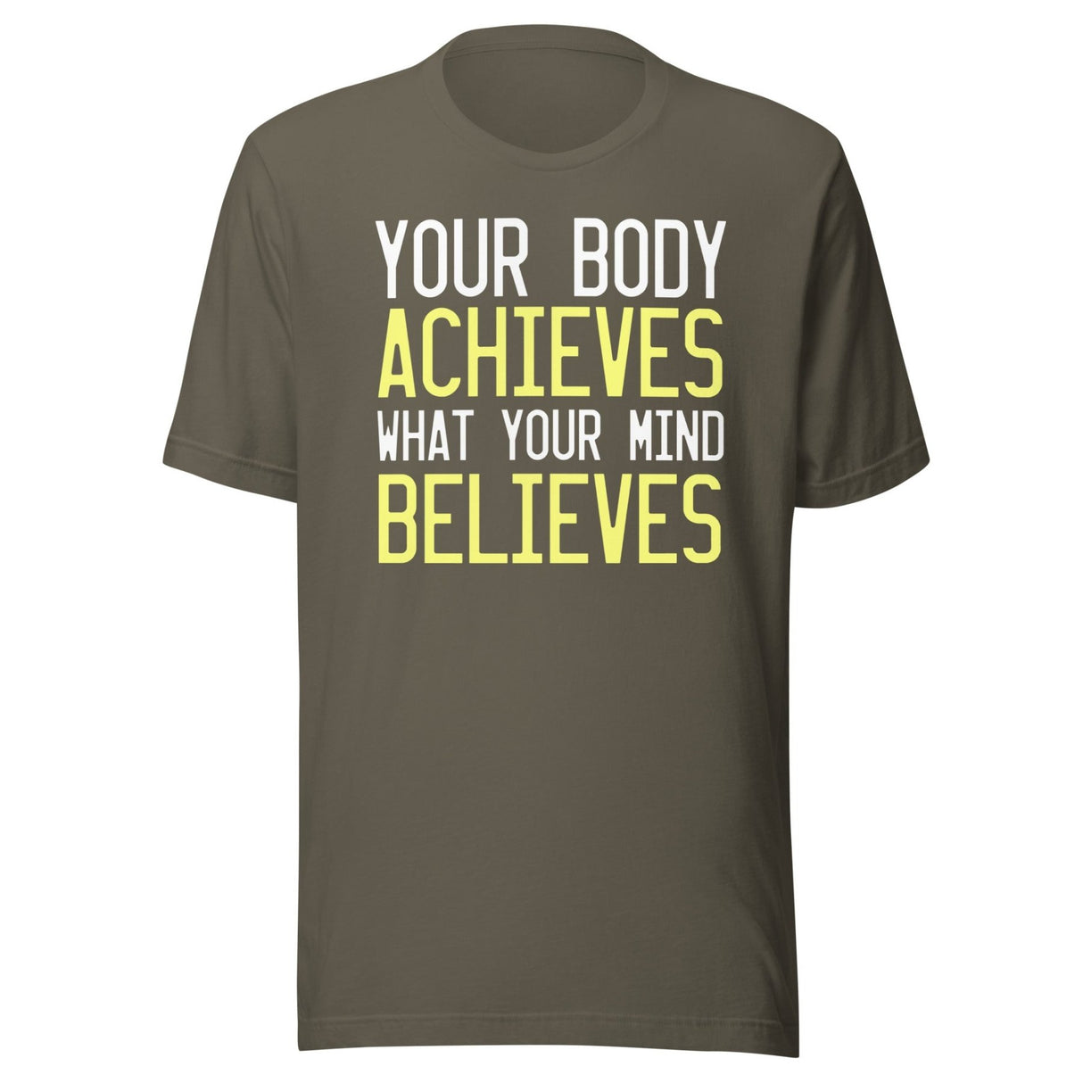 Your Body Achieves What Your Mind Believes Shirt