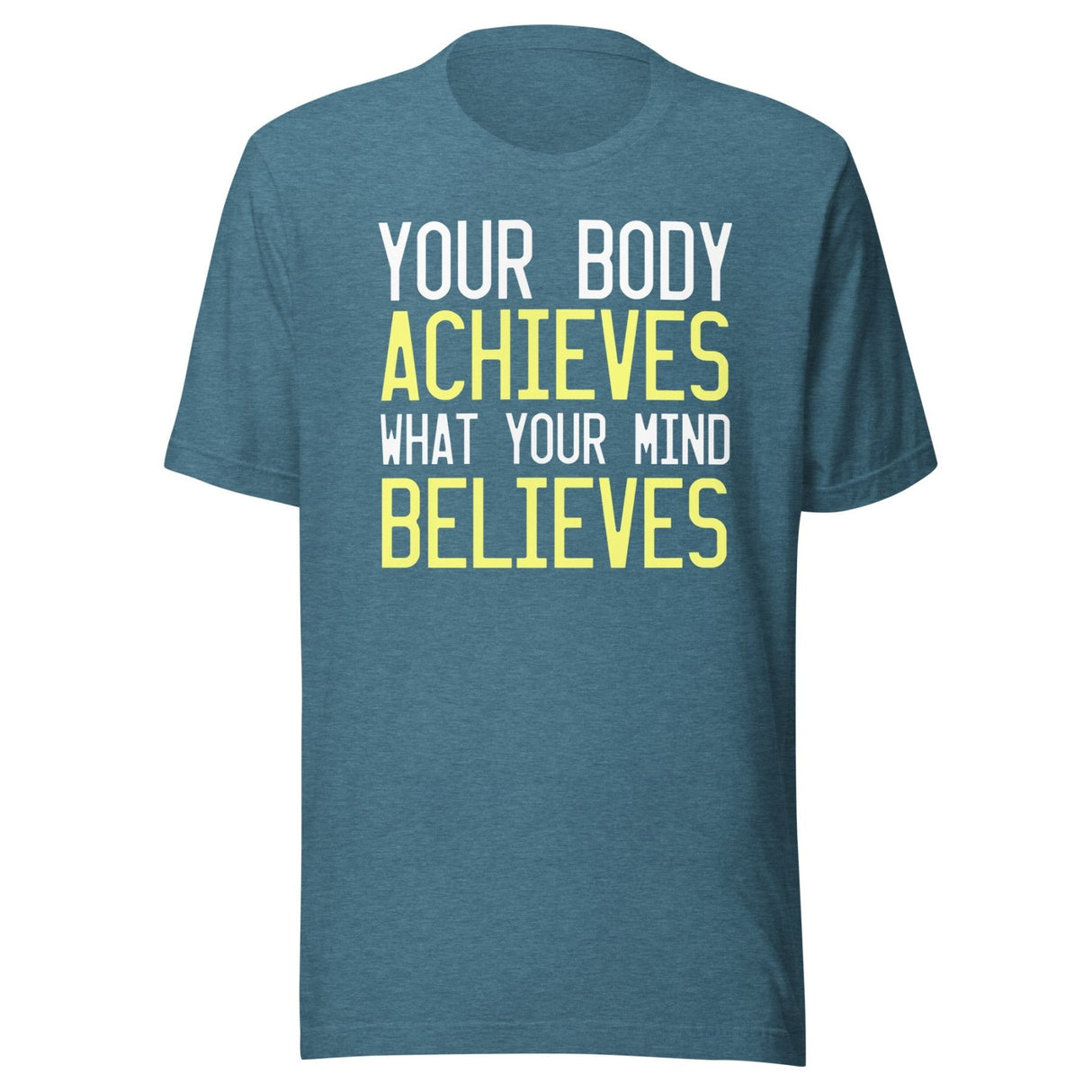 Your Body Achieves What Your Mind Believes Shirt