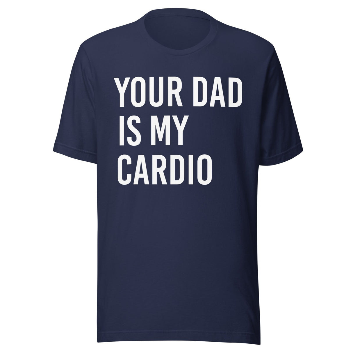 Your Dad is My Cardio Shirt